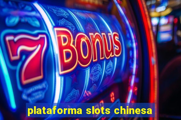 plataforma slots chinesa